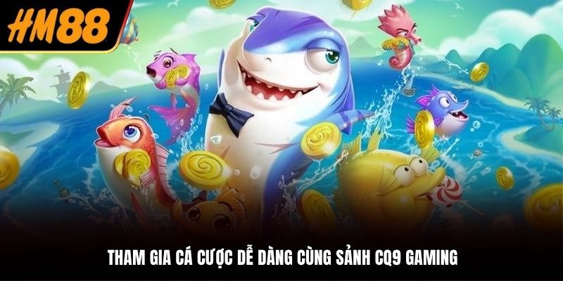 Trải nghiệm cá cược đỉnh cao cùng nhà phát hành CQ9