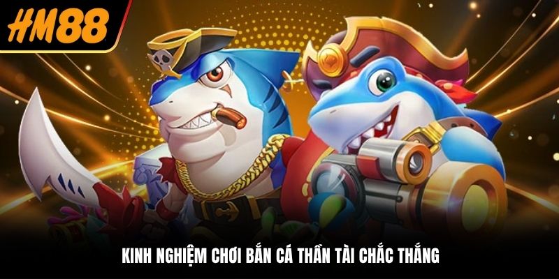 Kinh nghiệm chơi bắn cá Thần Tài HM88 chắc thắng