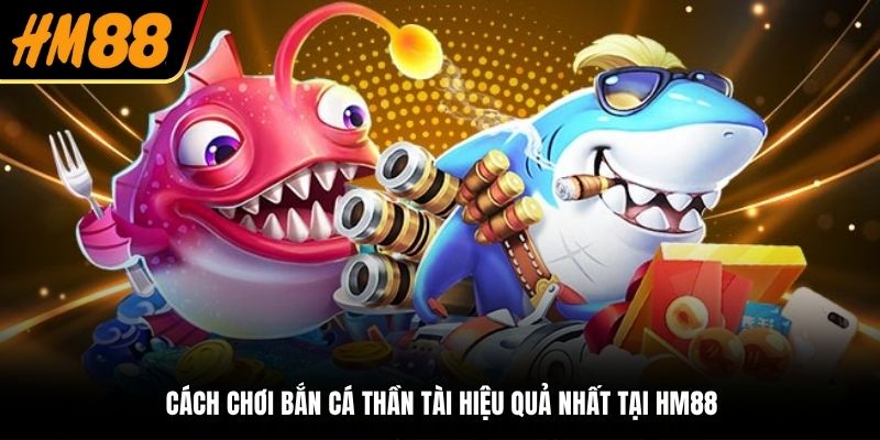 cách chơi bắn cá thần tài
