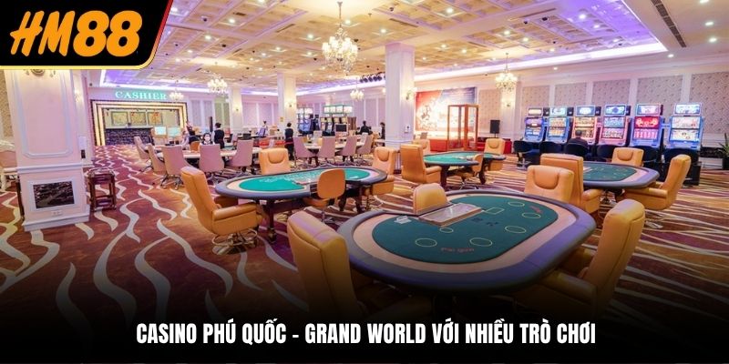 Casino Phú Quốc - Grand World với nhiều trò chơi