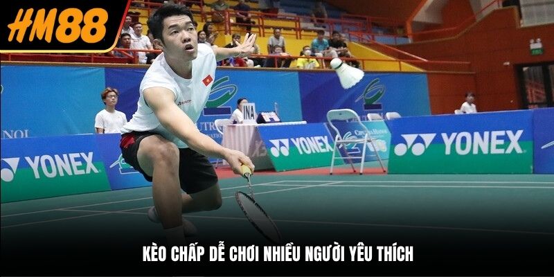 Kèo chấp dễ chơi nhiều người yêu thích