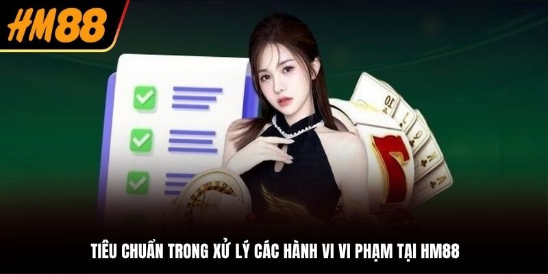 Tiêu chuẩn trong xử lý các vi phạm nghiêm minh