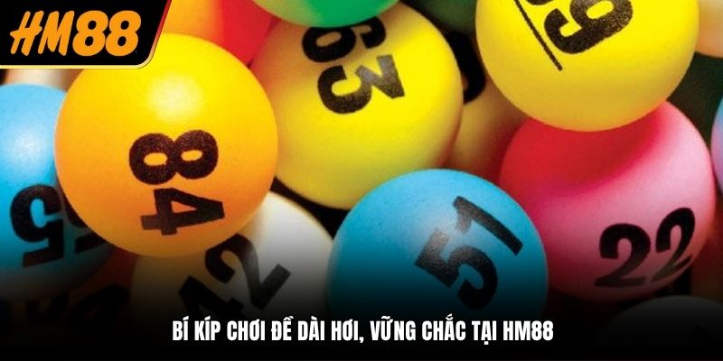 Bí kíp chơi đề dài hơi, vững chắc tại HM88