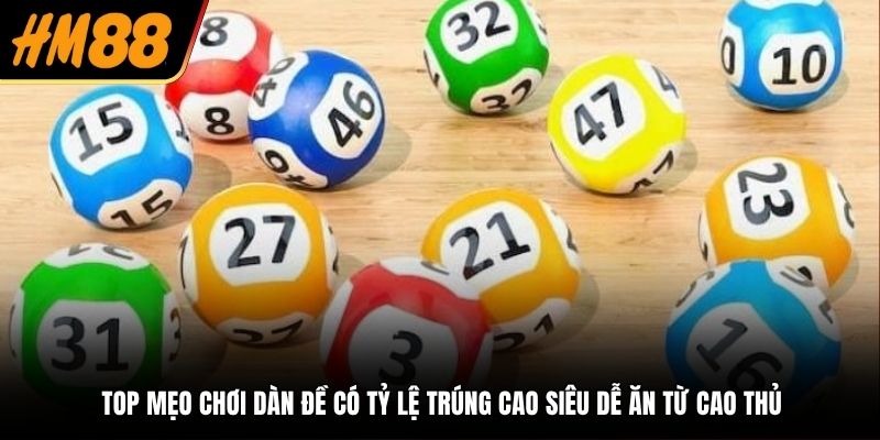 Top mẹo chơi dàn đề có tỷ lệ trúng cao siêu dễ ăn từ cao thủ