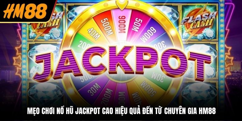 Mẹo chơi nổ hũ Jackpot cao chọn game tỷ lệ RTP lớn