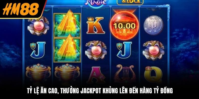 Tỷ lệ ăn cao, thưởng jackpot khủng lên đến hàng tỷ đồng