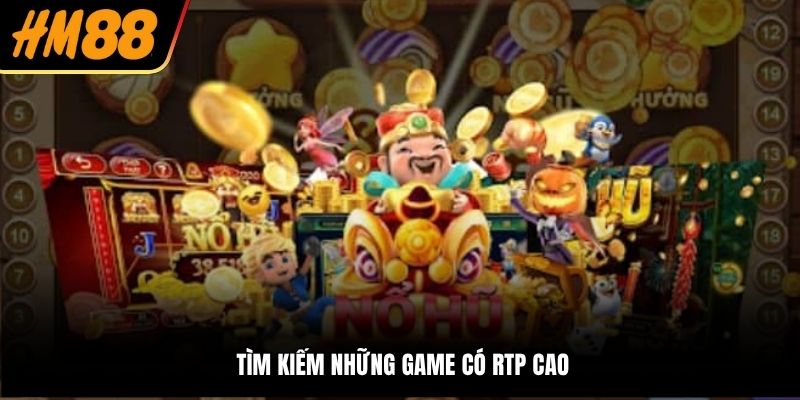 Tìm kiếm những game có RTP cao