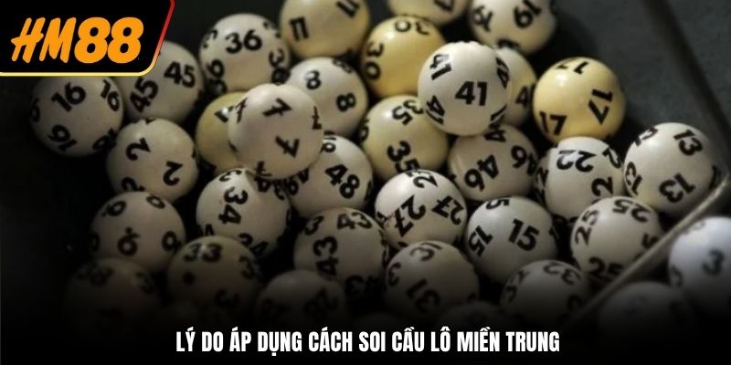 Lý do áp dụng cách soi cầu lô miền Trung
