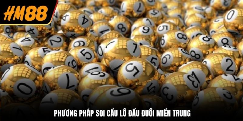 Tìm hiểu phương pháp soi cầu lô đầu đuôi miền Trung