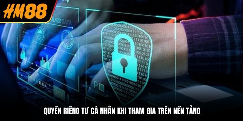 Quyền riêng tư cá nhân khi tham gia trên nền tảng