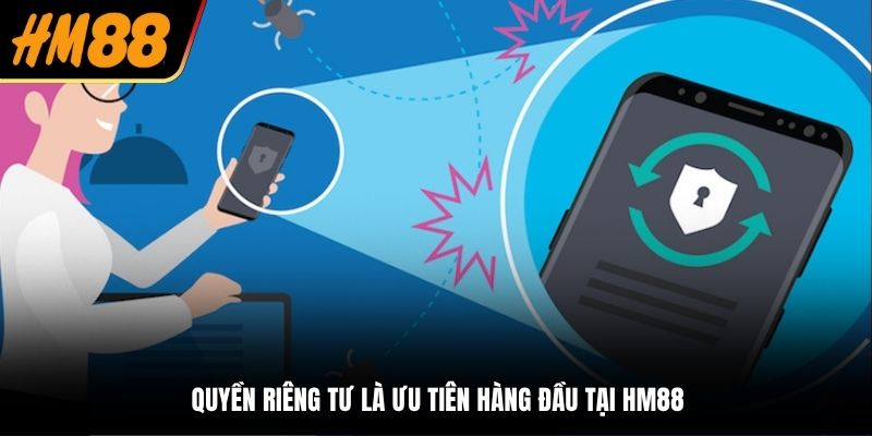 Quyền riêng tư là ưu tiên hàng đầu tại HM88